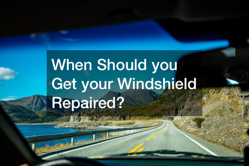 When Should you Get your Windshield Repaired?