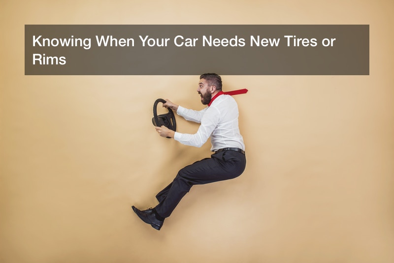 Knowing When Your Car Needs New Tires or Rims