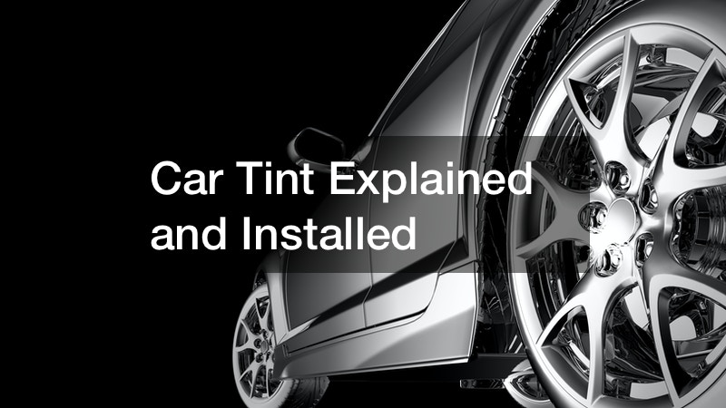 Car Tint Explained and Installed