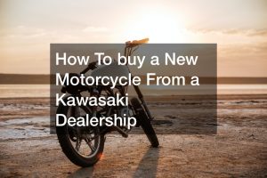 How To buy a New Motorcycle From a Kawasaki Dealership