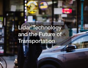 Lidar Technology and the Future of Transportation