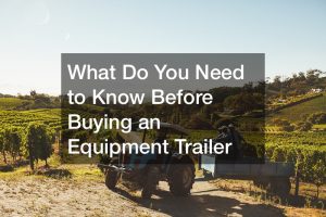 What Do You Need to Know Before Buying an Equipment Trailer