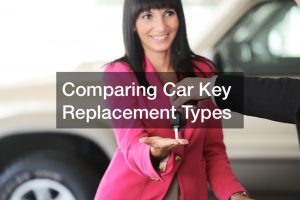 Comparing Car Key Replacement Types