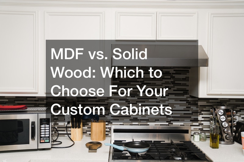 MDF vs. Solid Wood  Which to Choose For Your Custom Cabinets