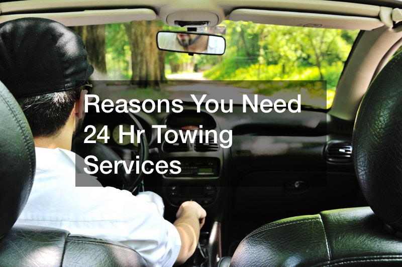 Reasons You Need 24 Hr Towing Services