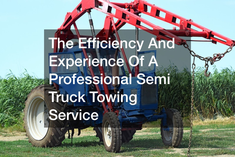 The Efficiency And Experience Of A Professional Semi Truck Towing Service