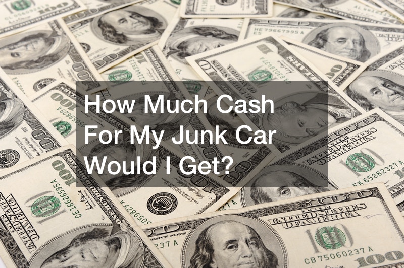 How Much Cash For My Junk Car Would I Get?