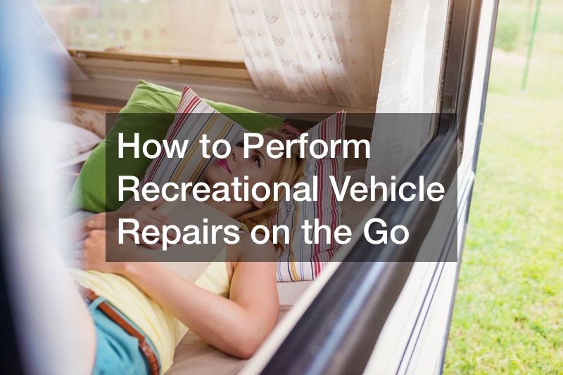 How to Perform Recreational Vehicle Repairs on the Go