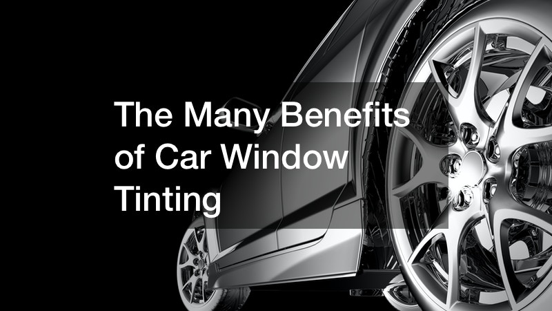 The Many Benefits of Car Window Tinting