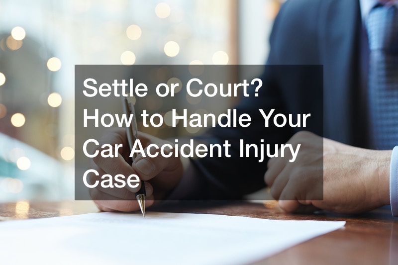Settle or Court? How to Handle Your Car Accident Injury Case
