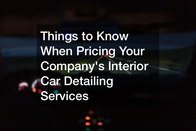 Things to Know When Pricing Your Companys Interior Car Detailing Services