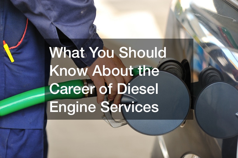 What You Should Know About the Career of Diesel Engine Services
