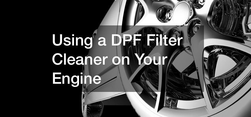 Using a dpf Filter Cleaner on Your Engine