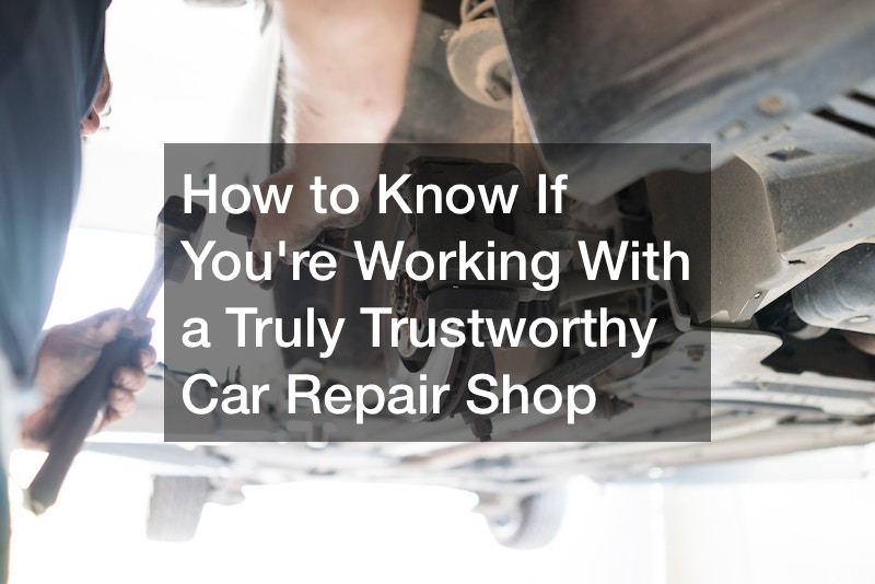 How to Know If Youre Working With a Truly Trustworthy Car Repair Shop