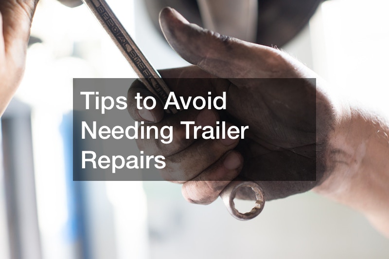 Tips to Avoid Needing Trailer Repairs