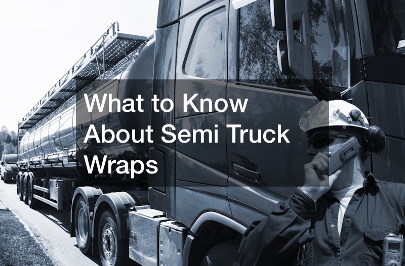 What to Know About Semi Truck Wraps