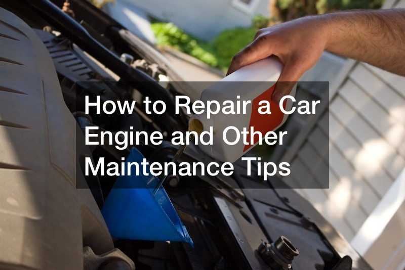 How to Repair a Car Engine and Other Maintenance Tips