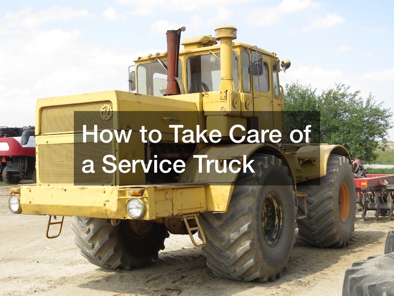 How to Take Care of a Service Truck