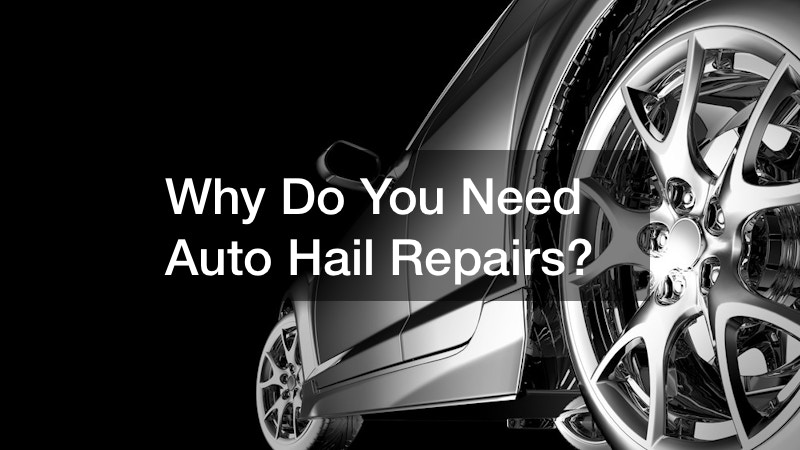 Why Do You Need Auto Hail Repairs Soon?