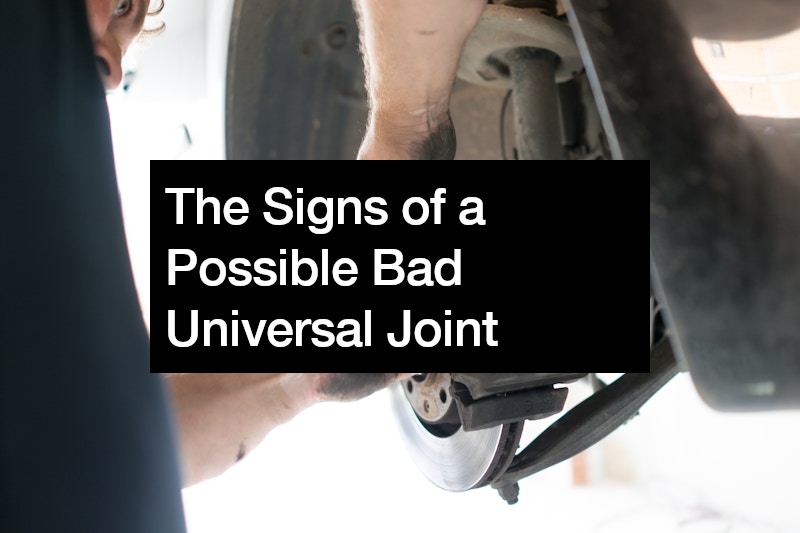 The Signs of a Possible Bad Universal Joint