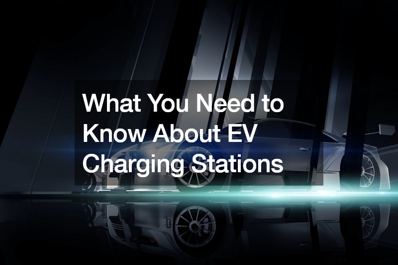 What You Need to Know About EV Charging Stations