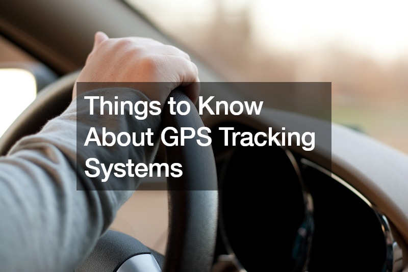 Things to Know About GPS Tracking Systems
