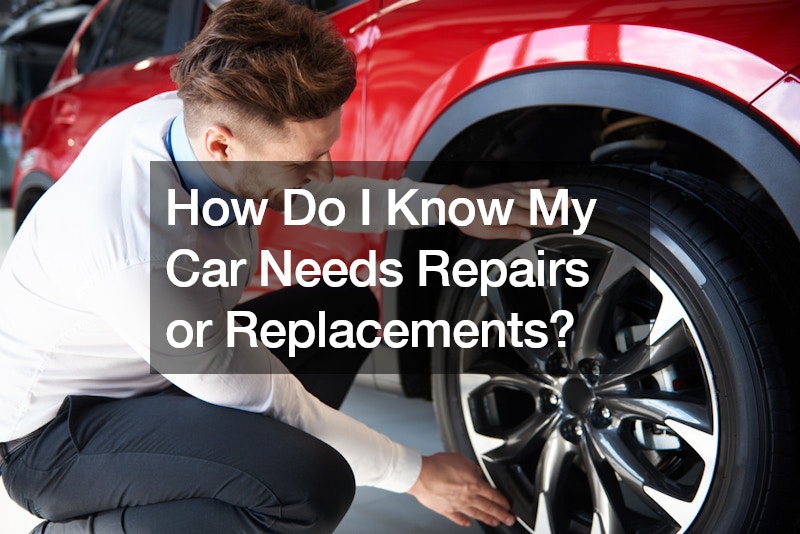 How Do I Know My Car Needs Repairs or Replacements?