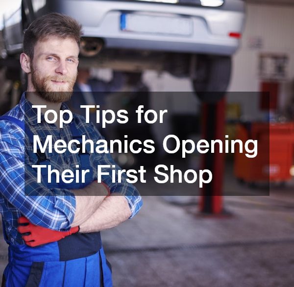 Top Tips for Mechanics Opening Their First Shop