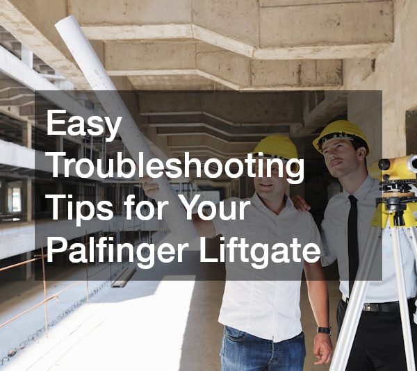 Easy Troubleshooting Tips for Your Palfinger Liftgate