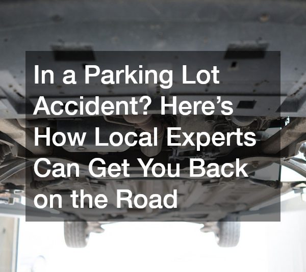 In a Parking Lot Accident? Heres How Local Experts Can Get You Back on the Road