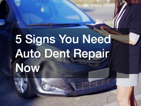 5 Signs You Need Auto Dent Repair Now
