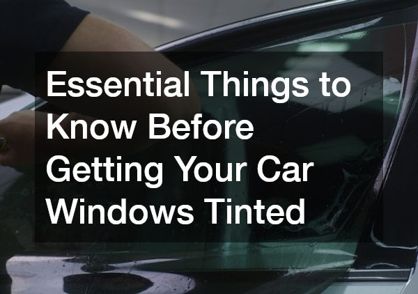Essential Things to Know Before Getting Your Car Windows Tinted