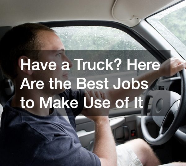 Have a Truck? Here Are the Best Jobs to Make Use of It